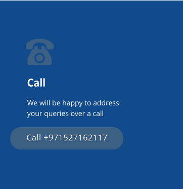 Call We will be happy to address your queries over a call Call +971527162117 Call +971527162117