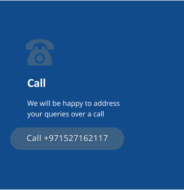 Call We will be happy to address your queries over a call Call +971527162117 Call +971527162117