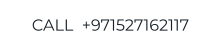 CALL  +971527162117