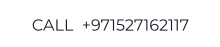 CALL  +971527162117